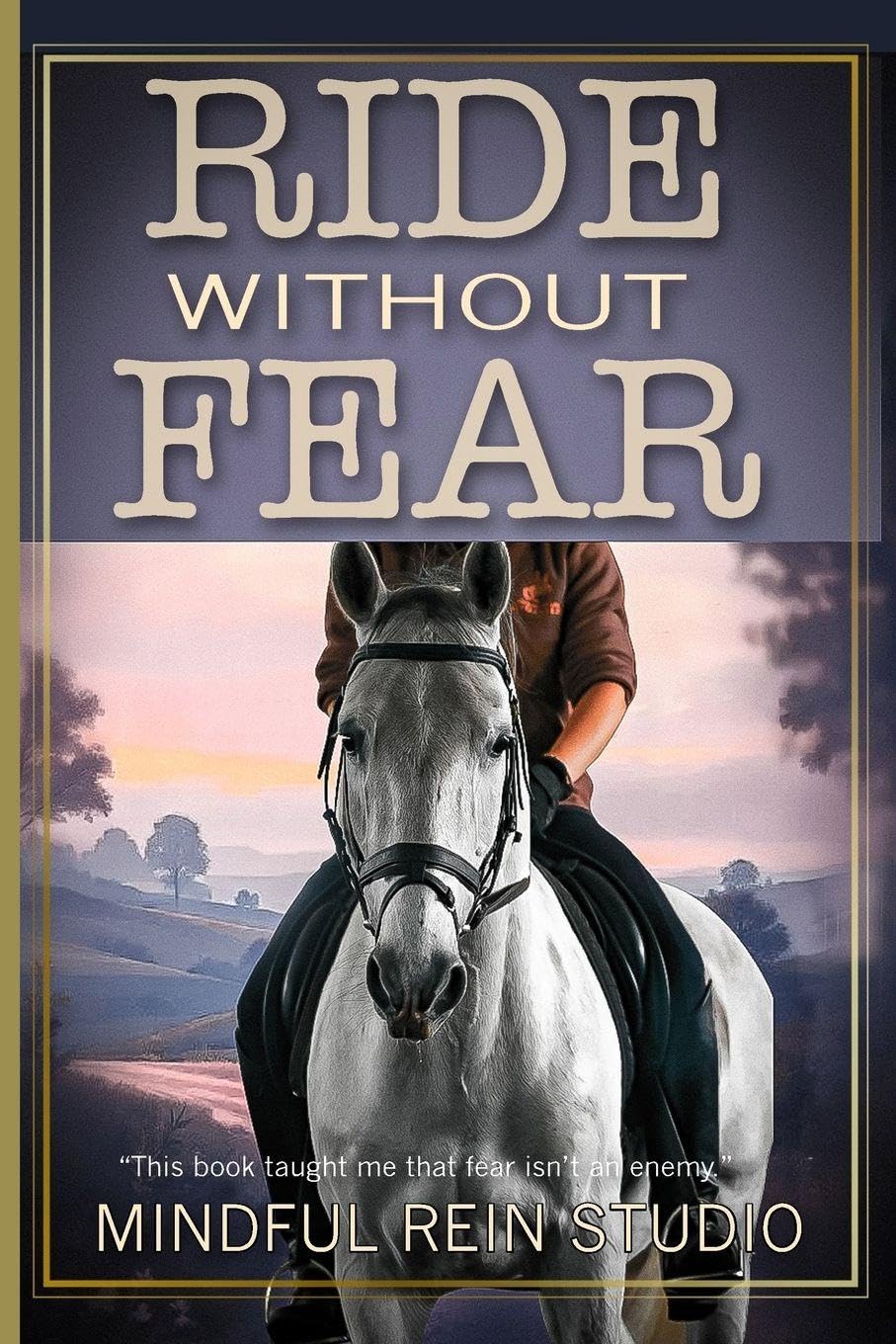 Ride Without Fear: Confidence and Mindset Training for Anxious Equestrians