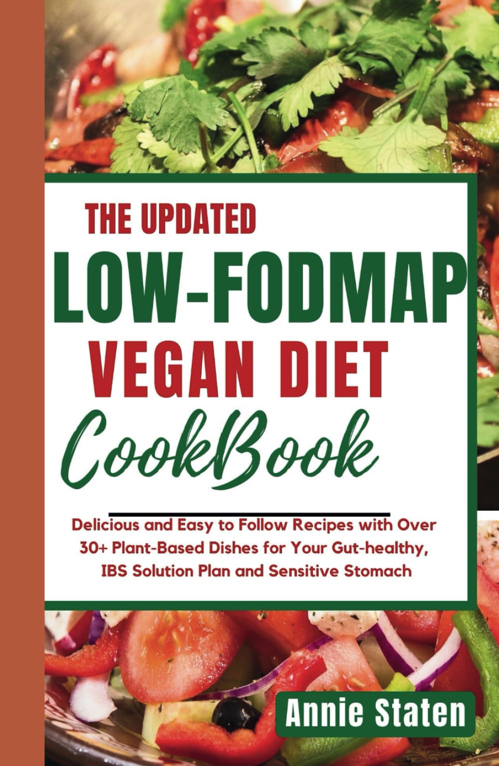 THE ULTIMATE LOW FODMAP VEGAN DIET COOKBOOK: Delicious and Easy to Follow Recipes with Over 30+ Plant-Based Dishes for Your Gut Health, IBS Solution Plan, and Sensitive Stomach
