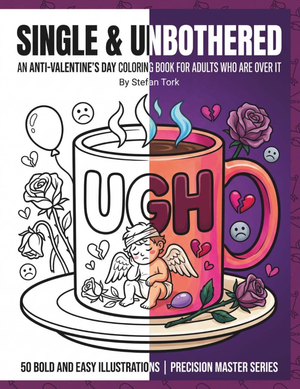 Single & Unbothered: AN ANTI-VALENTINE'S DAY COLORING BOOK FOR ADULTS WHO ARE OVER IT