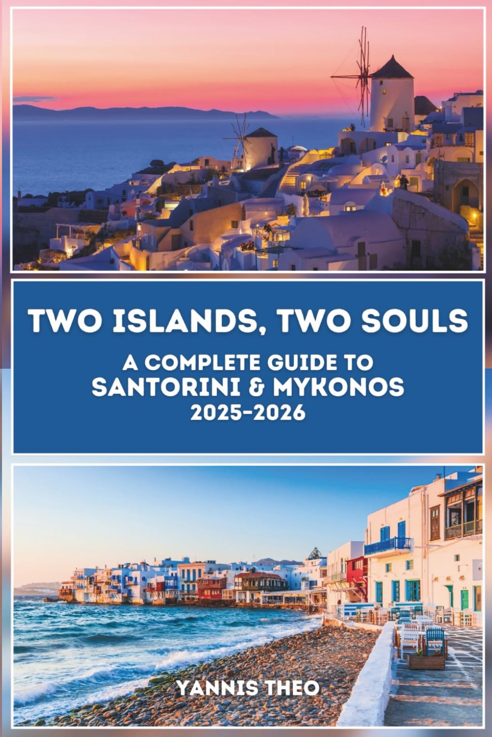 Two Islands, Two Souls: A Complete Guide to Santorini & Mykonos 2025–2026      Paperback – Large Print, September 21, 2025