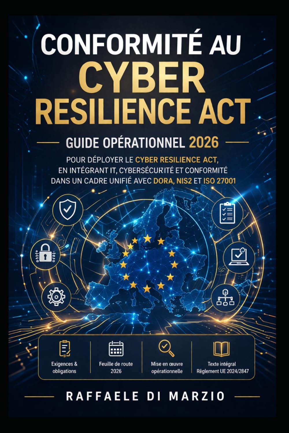 Conformité au Cyber Resilience Act: Guide opérationnel 2026 pour déployer le Cyber Resilience Act , en intégrant IT, cybersécurité et conformité dans ... de la Réglementation Européenne)