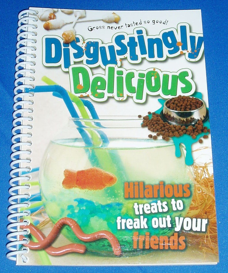 Disgustingly Delicious: Hilarious Treats to Freak Our Your Friends Paperback – August 27, 2010