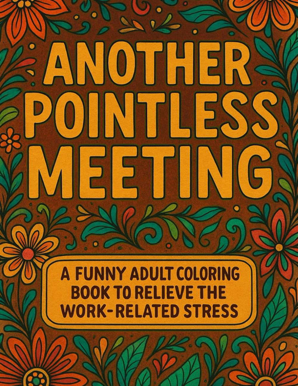 Another Pointless Meeting Coloring Book: 45+ Sarcastic Quotes With Relaxing Patterns for Coloring To Relieve Work-related Stress | 100 Pages