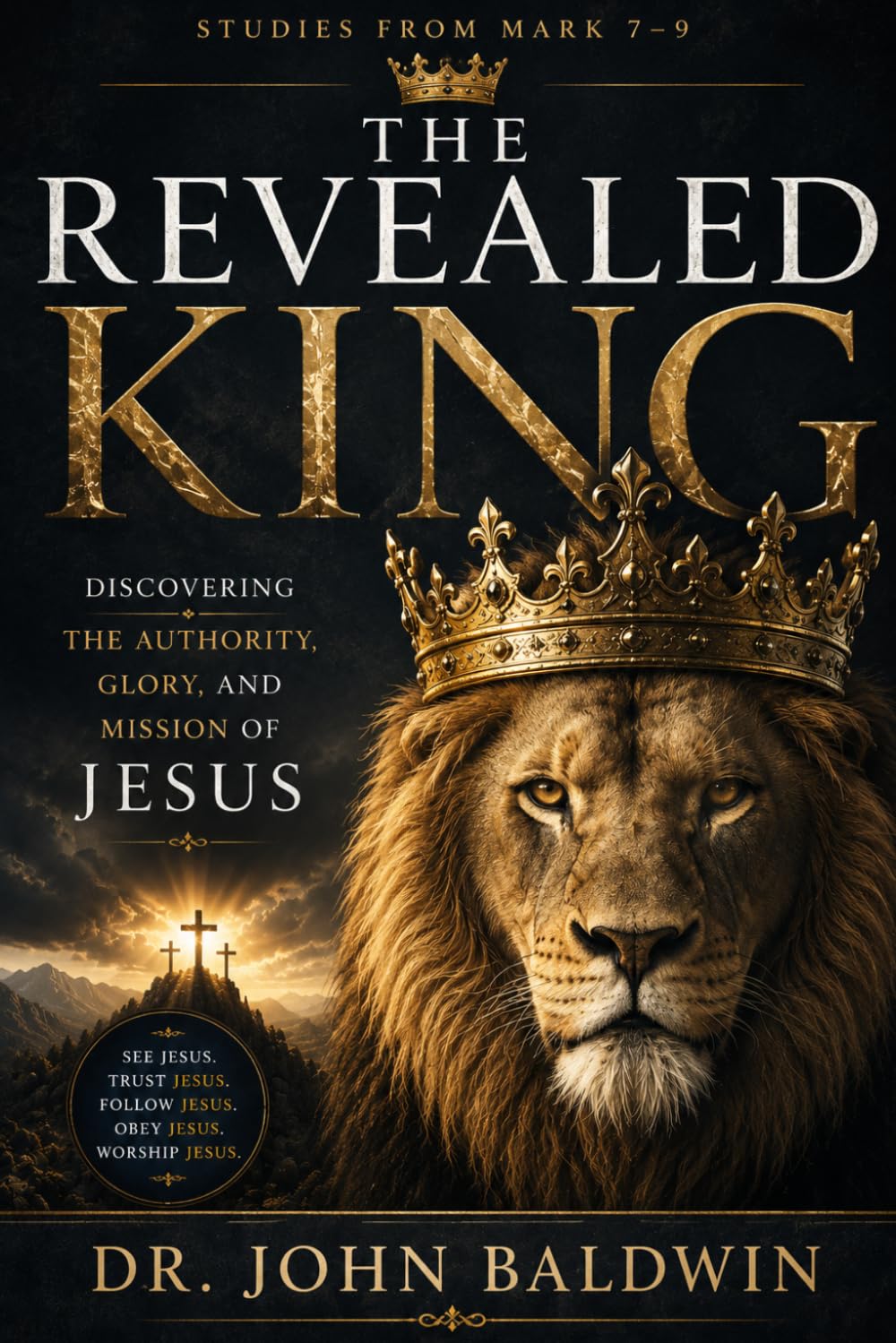 The Revealed King: Discovering the Authority, Glory, and Mission of Jesus