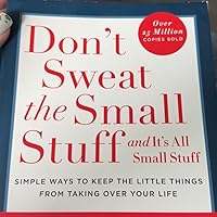 Don't Sweat the Small Stuff . . . and It's All Small Stuff: Simple Ways to Keep the Little Things from Taking Over Your Life (Don't Sweat the Small Stuff Series): Carlson,