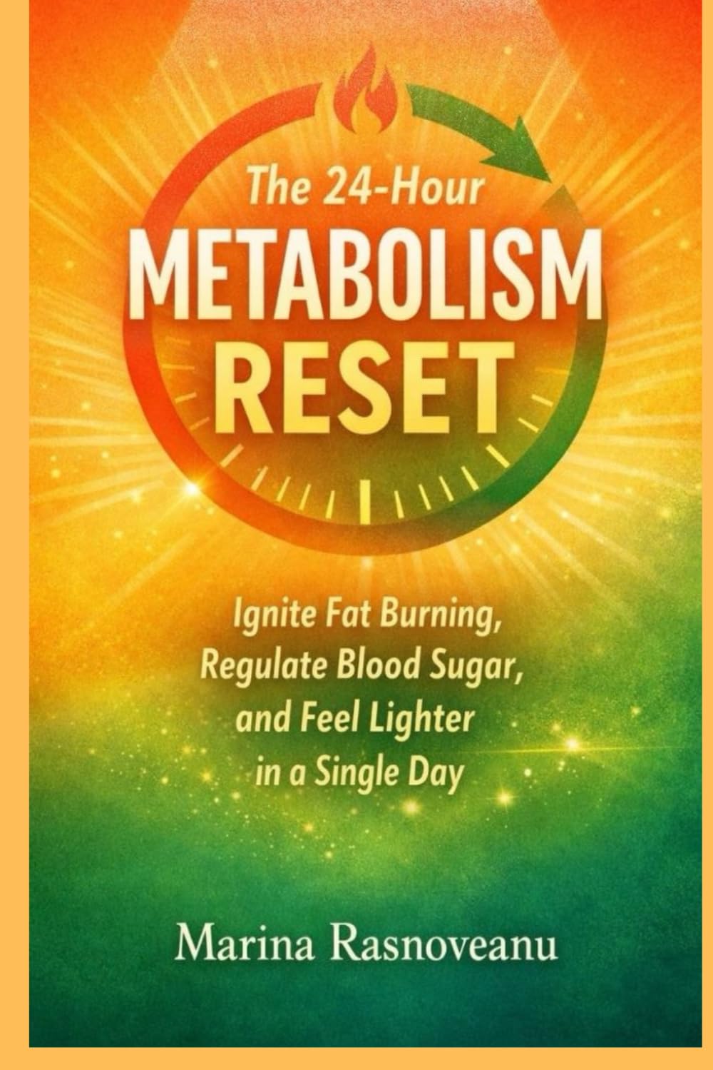 The 24-Hour Metabolism Reset: Ignite Fat Burning, Regulate Blood Sugar, and Feel Lighter in a Single Day (The 24-Hour Reset Series)