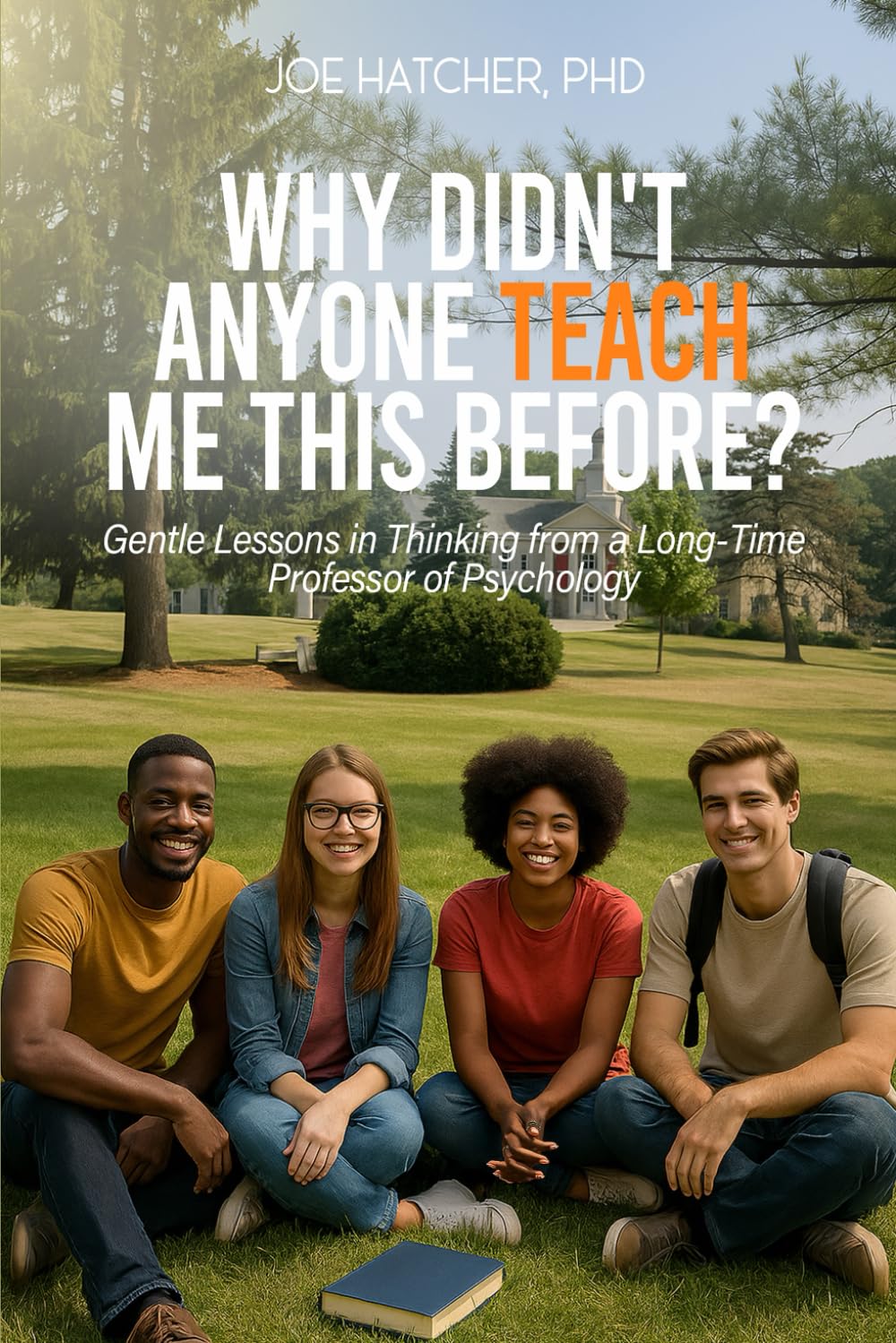 Why Didn’t Anyone Teach Me This Before?: Gentle Lessons in Teaching from a Long-Time Professor of Psychology