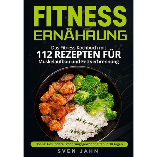 Fitness Ernährung: Das Fitness Kochbuch