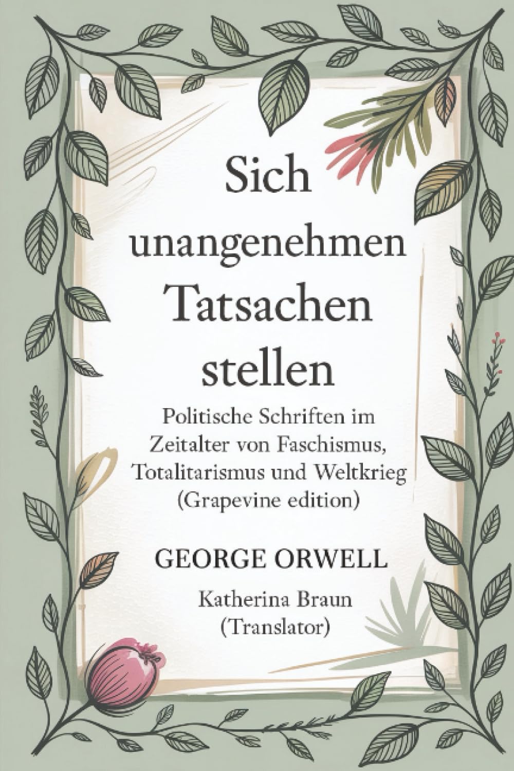 Sich unangenehmen Tatsachen stellen: Politische Schriften im Zeitalter von Faschismus, Totalitarismus und Weltkrieg (Grapevine edition)