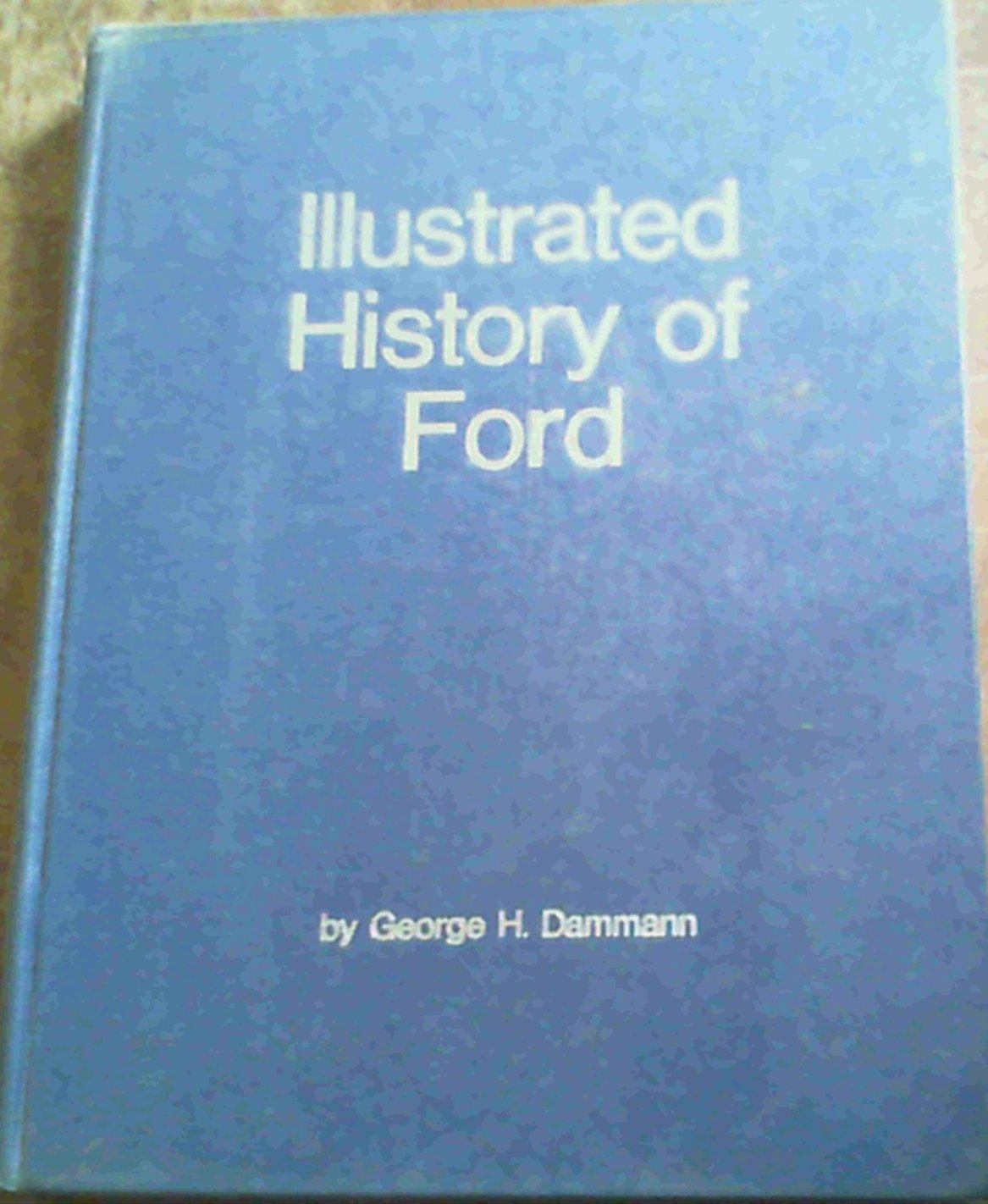 Illustrated History of Ford, 1903--1970