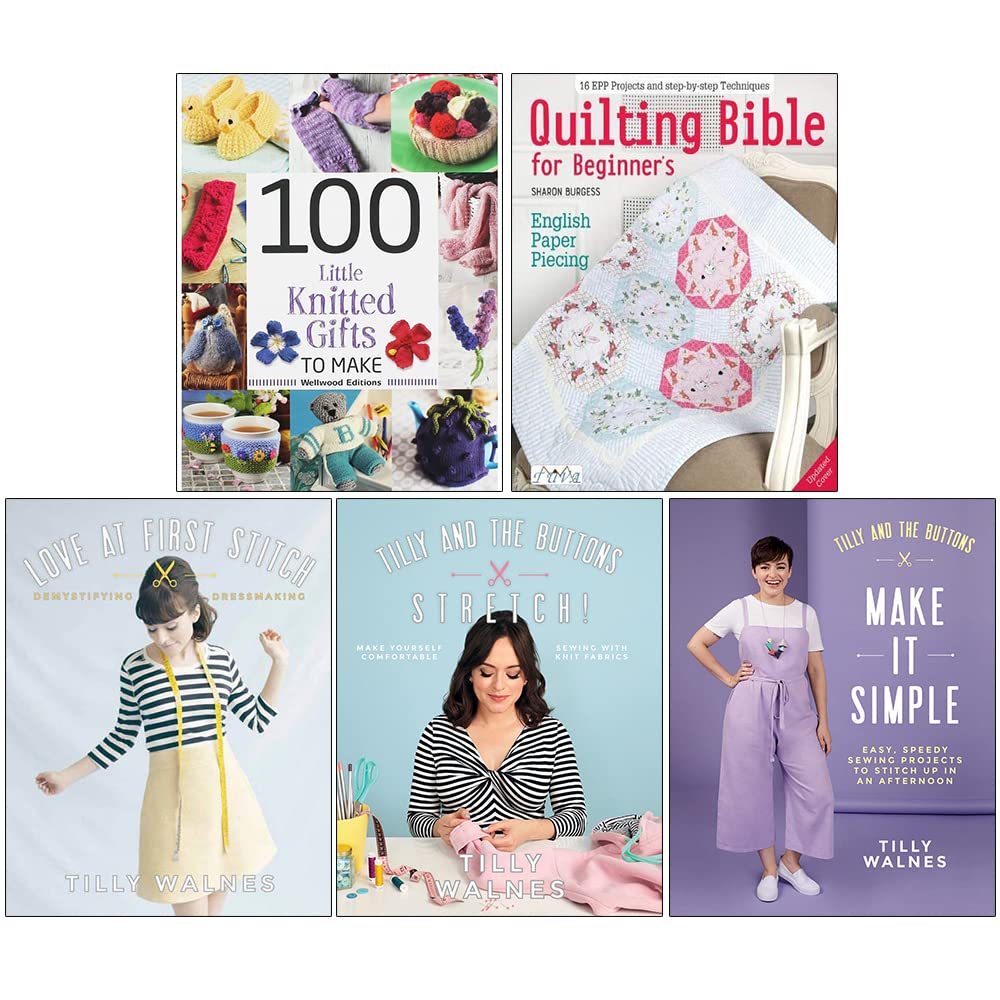 100 Little Knitted Gifts to Make, Quilting Bible for Beginner's, Love at First Stitch, Tilly and the Buttons Stretch, Make It Simple 5 Books Collection Set