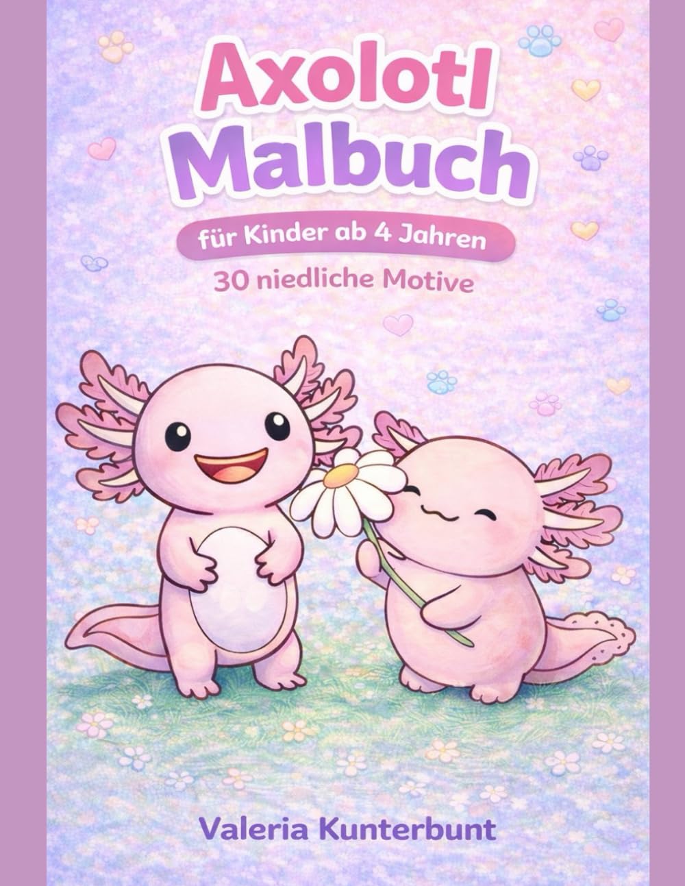 Axolotl Malbuch für Kinder ab 4 Jahren: 30 niedliche Axolotl Motive zum Ausmalen – Einfaches Tier Malbuch für Mädchen und Jungen | Niedliche Tiere ... Tiere - Malbücher für Kinder ab 4 Jahren)