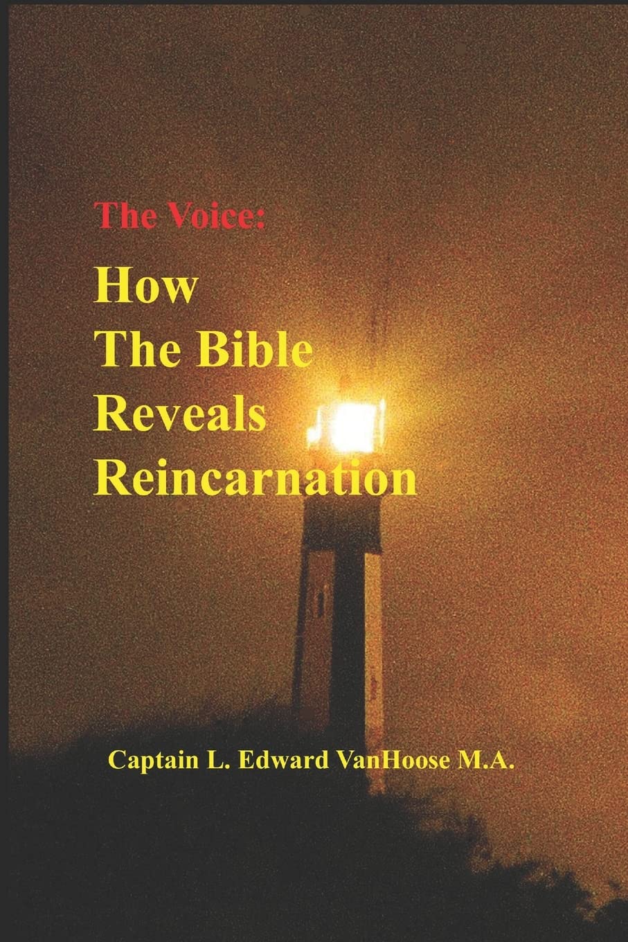 The Voice: How the Bible Reveals Reincarnation: 1 (Reincarnation seen in science, history, and the Bible.)