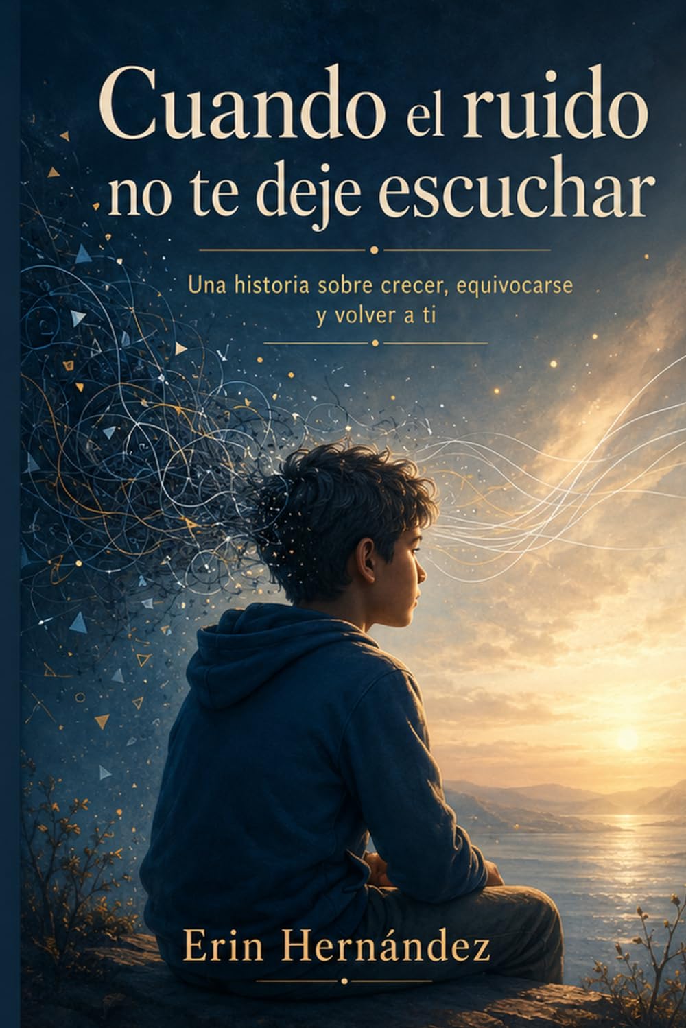 Cuando el ruido no te deje escuchar: Una historia sobre crecer, equivocarse y volver a ti