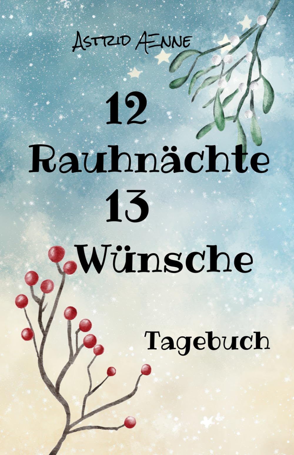 12 Rauhnächte 13 Wünsche: Tagebuch