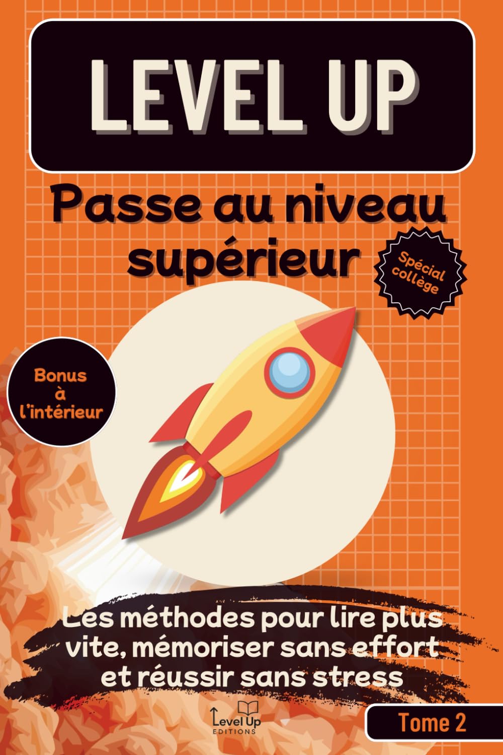Level UP Passe au niveau supérieur (spécial collège): Les meilleures méthodes pour lire plus vite, mémoriser sans effort et réussir sans stress | Astuces et techniques utilisées par les meilleurs