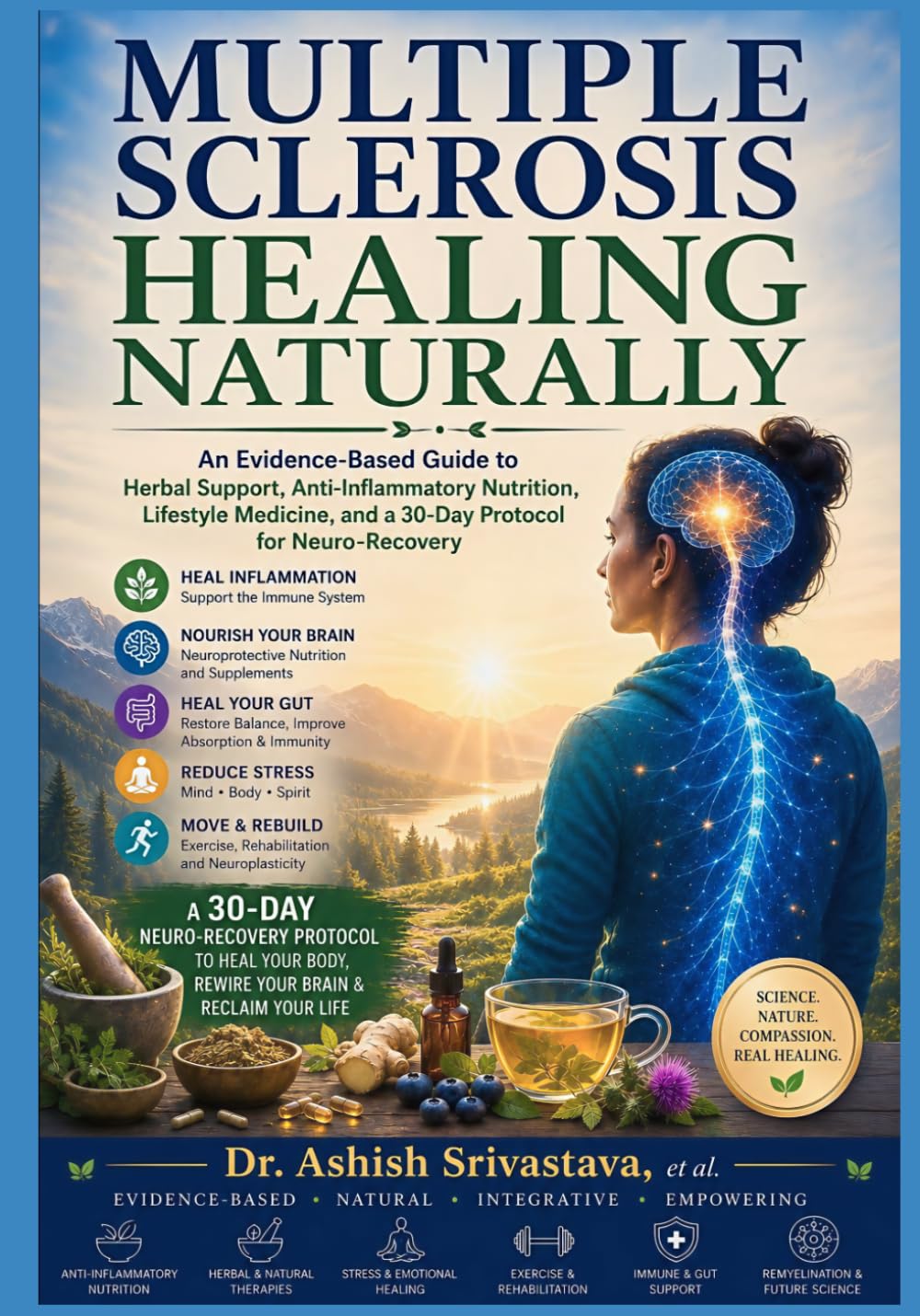 Multiple Sclerosis Healing Naturally: An Evidence-Based Guide to Herbal Support, Anti-Inflammatory Nutrition, Lifestyle Medicine, and a 30-Day Protocol for Neuro-Recovery