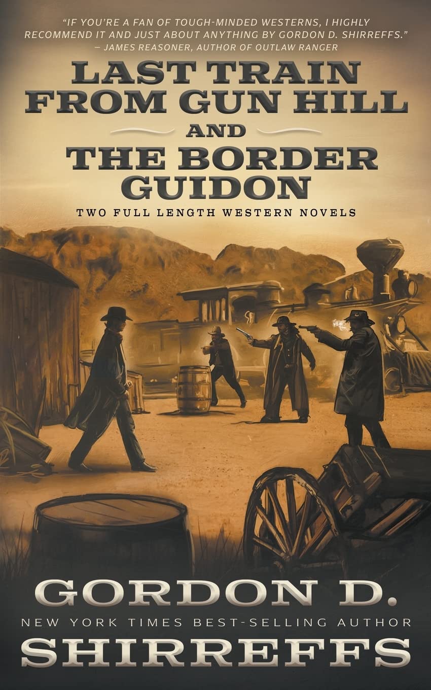 Last Train from Gun Hill and The Border Guidon: Two Full Length Western Novels (The Wolfpack Publishing Gordon D. Shirreffs Library Collection)