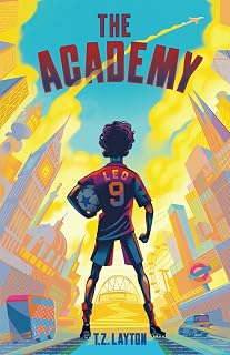 The Academy by T.Z. Layton: Inspiring Soccer Adventure Book for Kids 7-13 | Youth Premier League Dreams