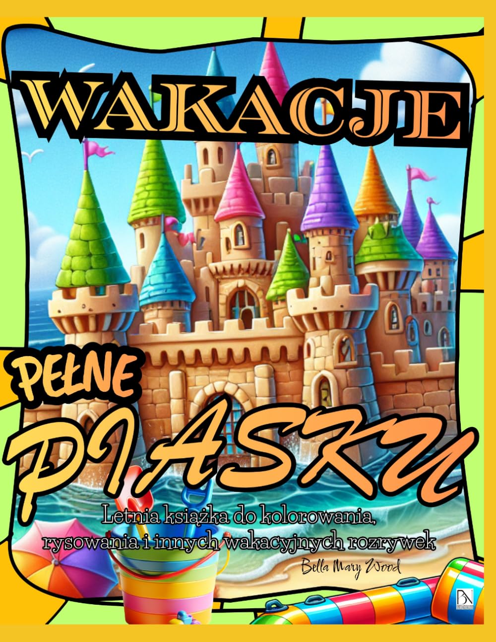 Wakacje Pełne Piasku Letnia książka do kolorowania, rysowania i innych wakacyjnych rozrywek: książka rozrywkowa
