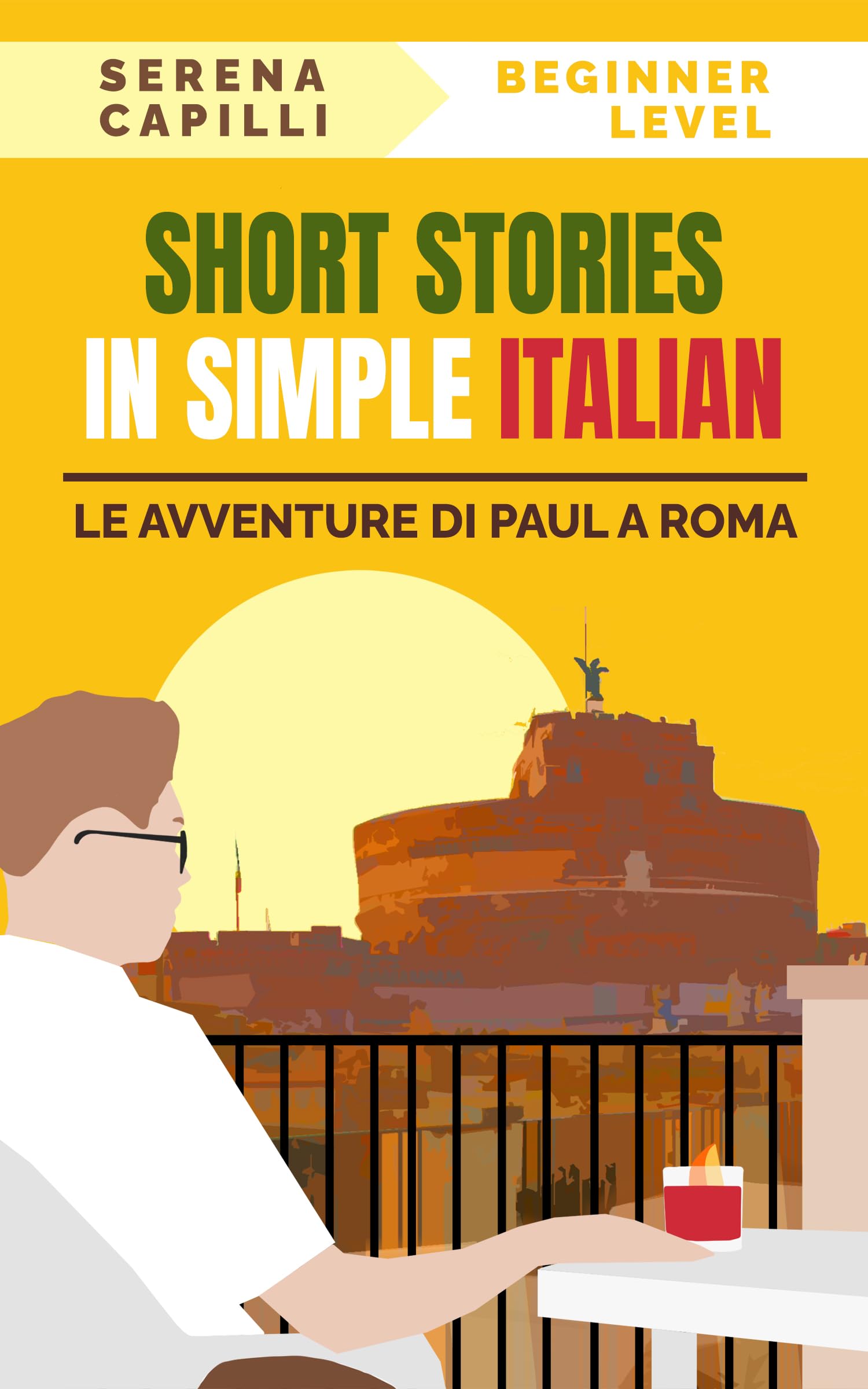 Le Avventure di Paul a Roma - Short Stories in Simple Italian : Learning Vocabulary and Grammar in Context: For Beginners to Intermediate Learners (A1-A2 ... (A1-A2 CEFR) Vol. 2) (Italian Edition)