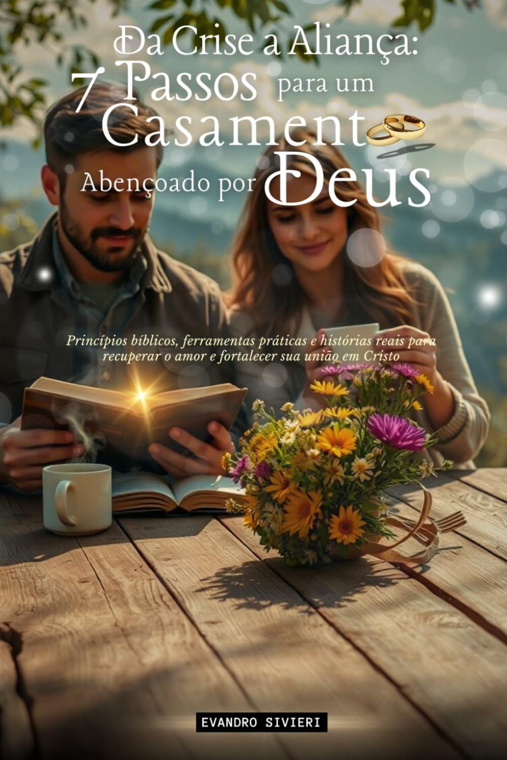 Da Crise à Aliança: 7 Passos para um Casamento Abençoado por Deus: Princípios bíblicos, ferramentas práticas e histórias reais para restaurar o amor e ... sua união em Cristo. (2- Série Restauração)