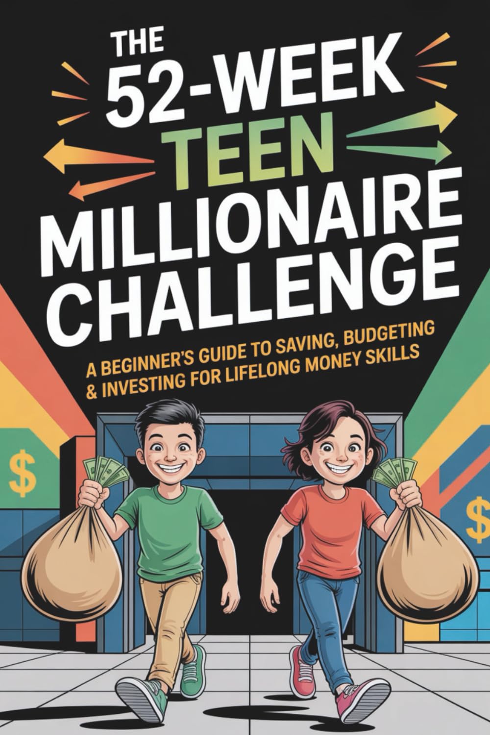 The 52-Week Teen Millionaire Challenge: A Beginner’s Guide to Saving, Budgeting & Investing for Lifelong Money Skills
