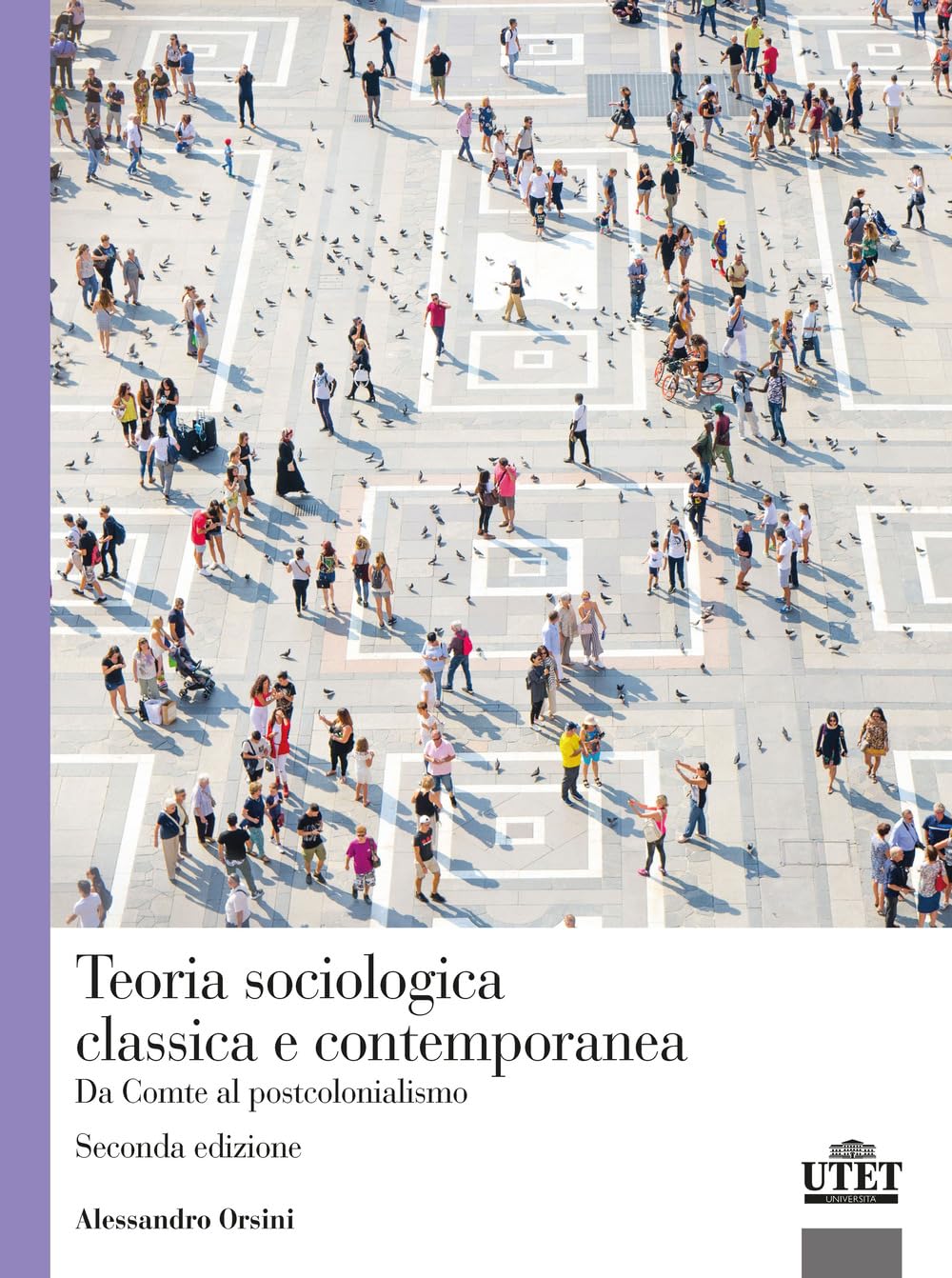 Teoria Sociologica Classica E Contemporanea. Da Comte Al Postcolonialismo - 4