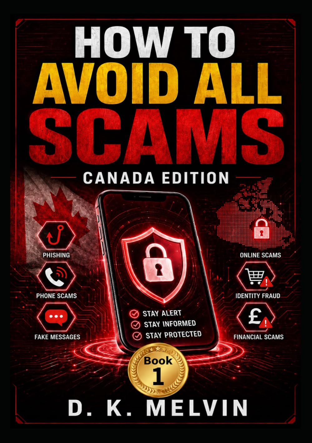 How To Avoid Scams (Canada Edition): How To Avoid Scams (Canada Edition): A Practical Guide on how to Spot and Avoid Modern Scams – Online Payment Fraud, Fake Phone Calls, Suspicious Emails and Texts.