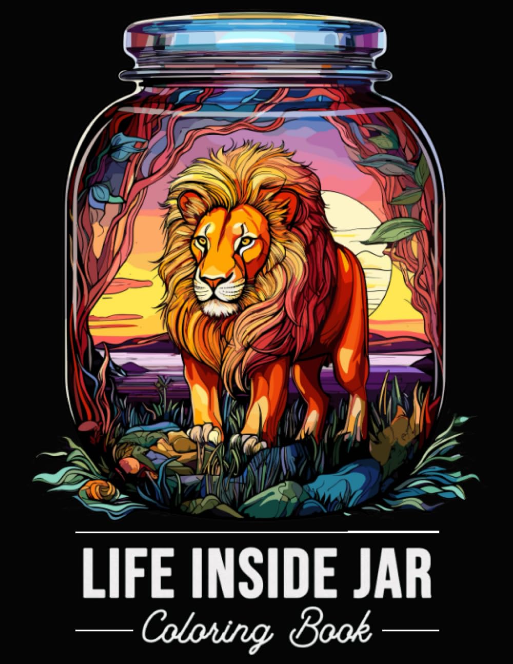 Life Inside Jar Coloring Book: 50 Unique Illustrations such as Animals, Flowers, Landscapes and Many More