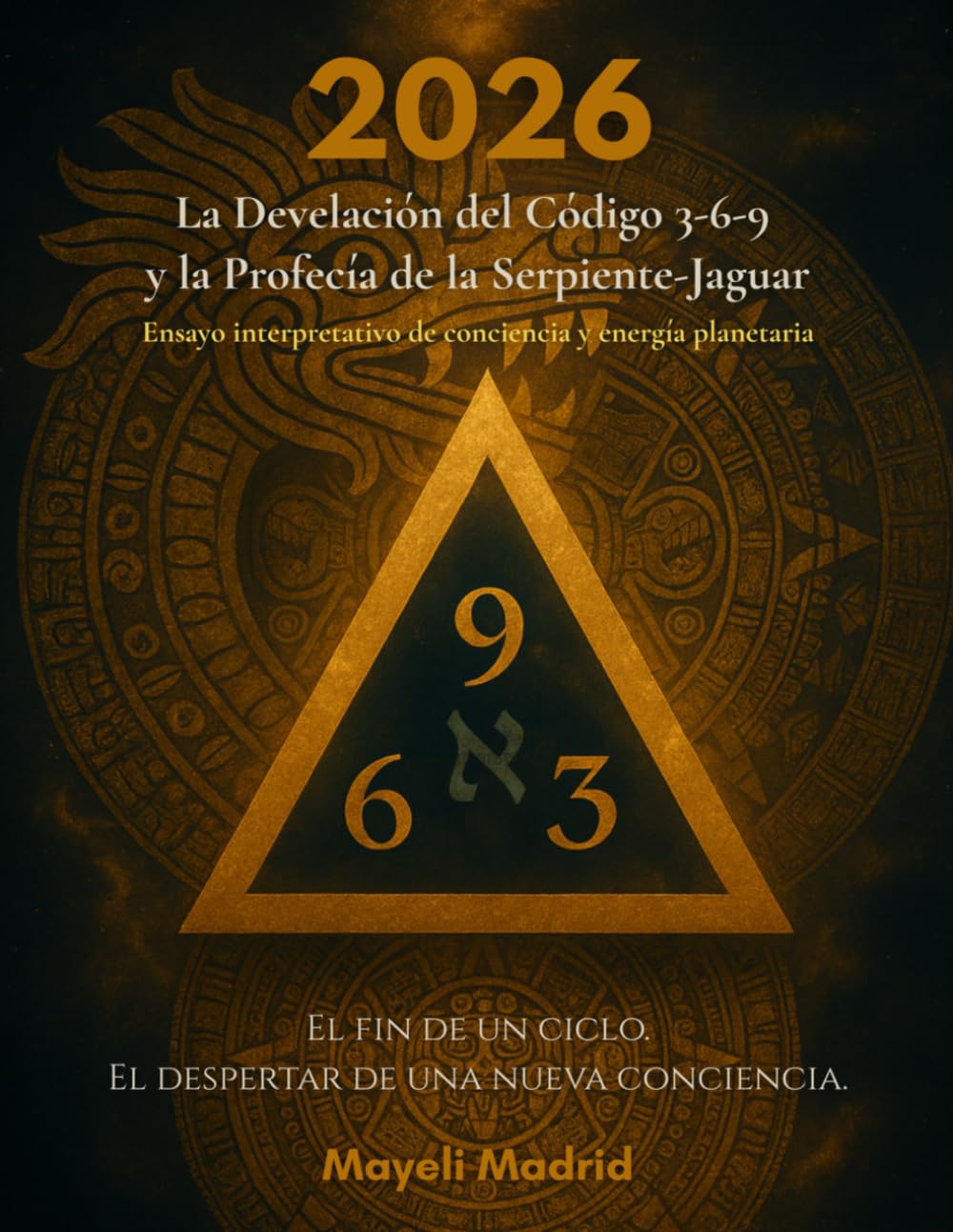 2026: La Develación del Código 3-6-9 y la Profecía de la Serpiente-Jaguar: Ensayo interpretativo de conciencia y energía planetaria