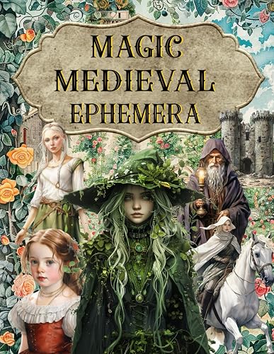 Magic Medieval Ephemera Book: High Quality Images Of Peoples For Paper Crafts, Scrapbooking, Mixed Media, Junk Journals, Collage Art, Artist Trading Cards, and More.