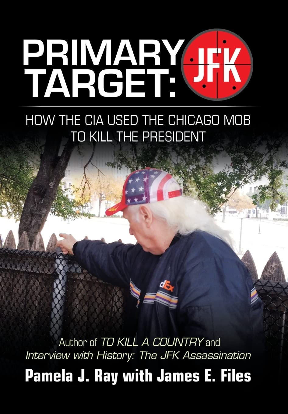 Primary Target: JFK - HOW THE CIA USED THE CHICAGO MOB TO KILL THE PRESIDENT: Author of TO KILL A COUNTY and Interview with History: The JFK Assassination