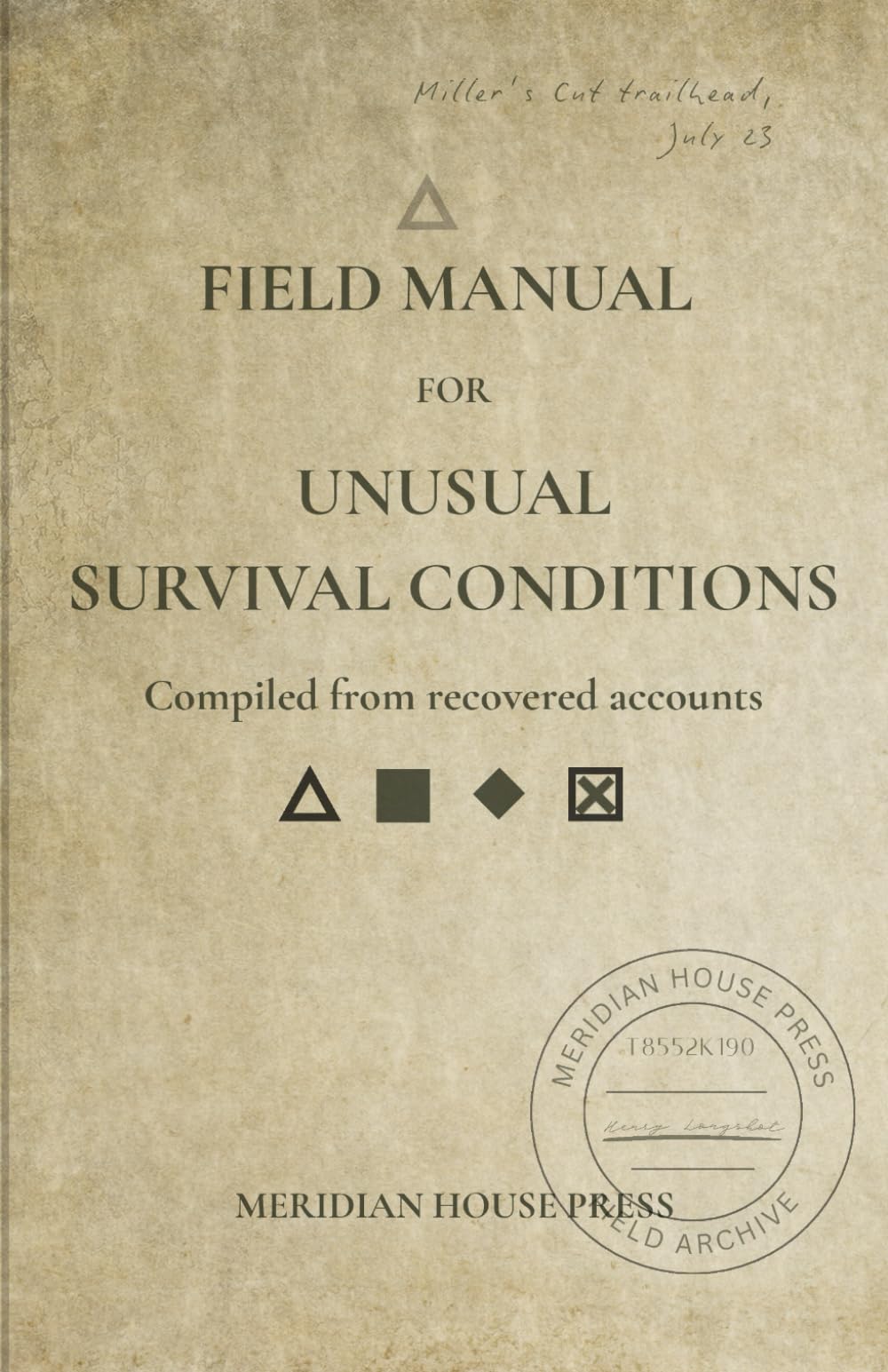 FIELD MANUAL FOR UNUSUAL SURVIVAL CONDITIONS: A Campfire Survival Guide from the Meridian Archives