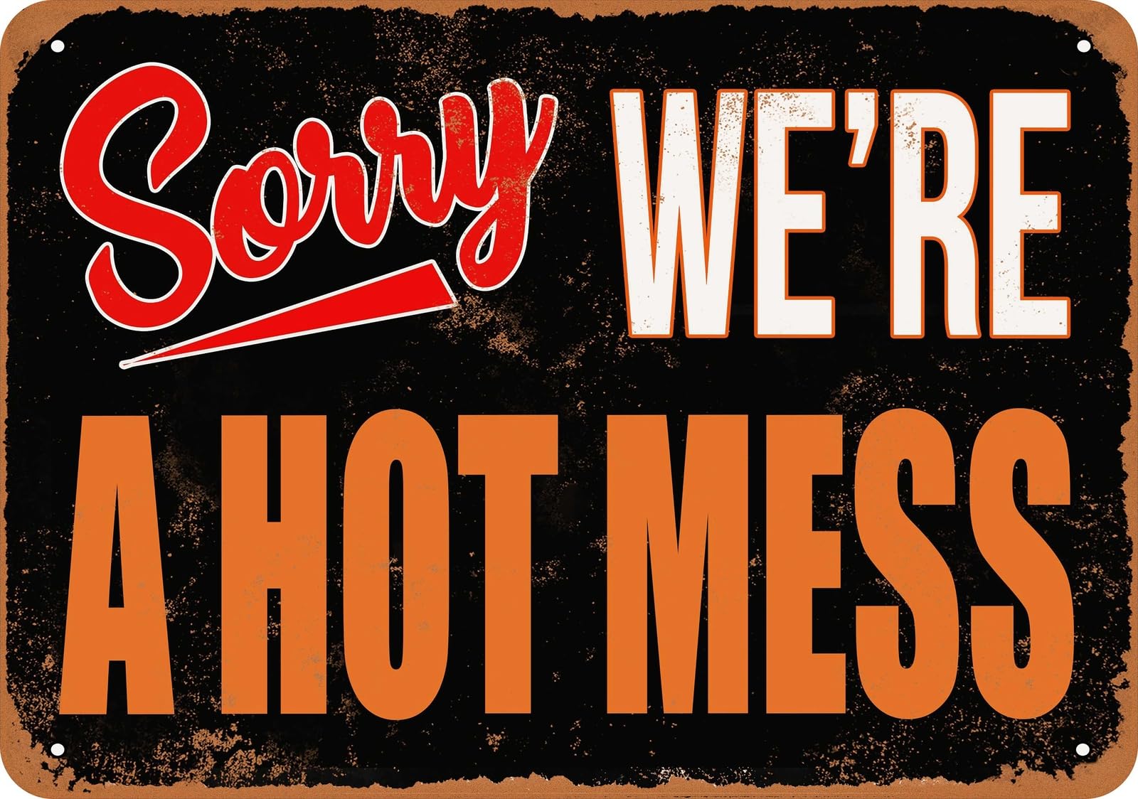 Metal Sign - SORRY, WE'RE A HOT MESS - Vintage Look home decor