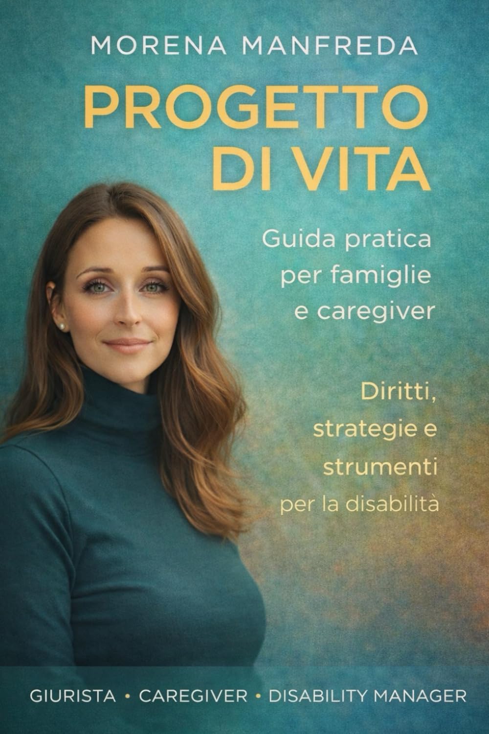Progetto di vita: Guida pratica per famiglie e Caregiver - Diritti, Strategie e Strumenti per la disabilità