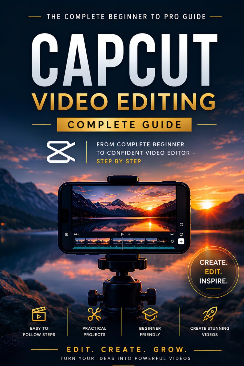 CapCut Video Editing Mastery: Subtitle: The Beginner-to-Pro Guide to Creating Viral TikTok, Reels & YouTube Videos
