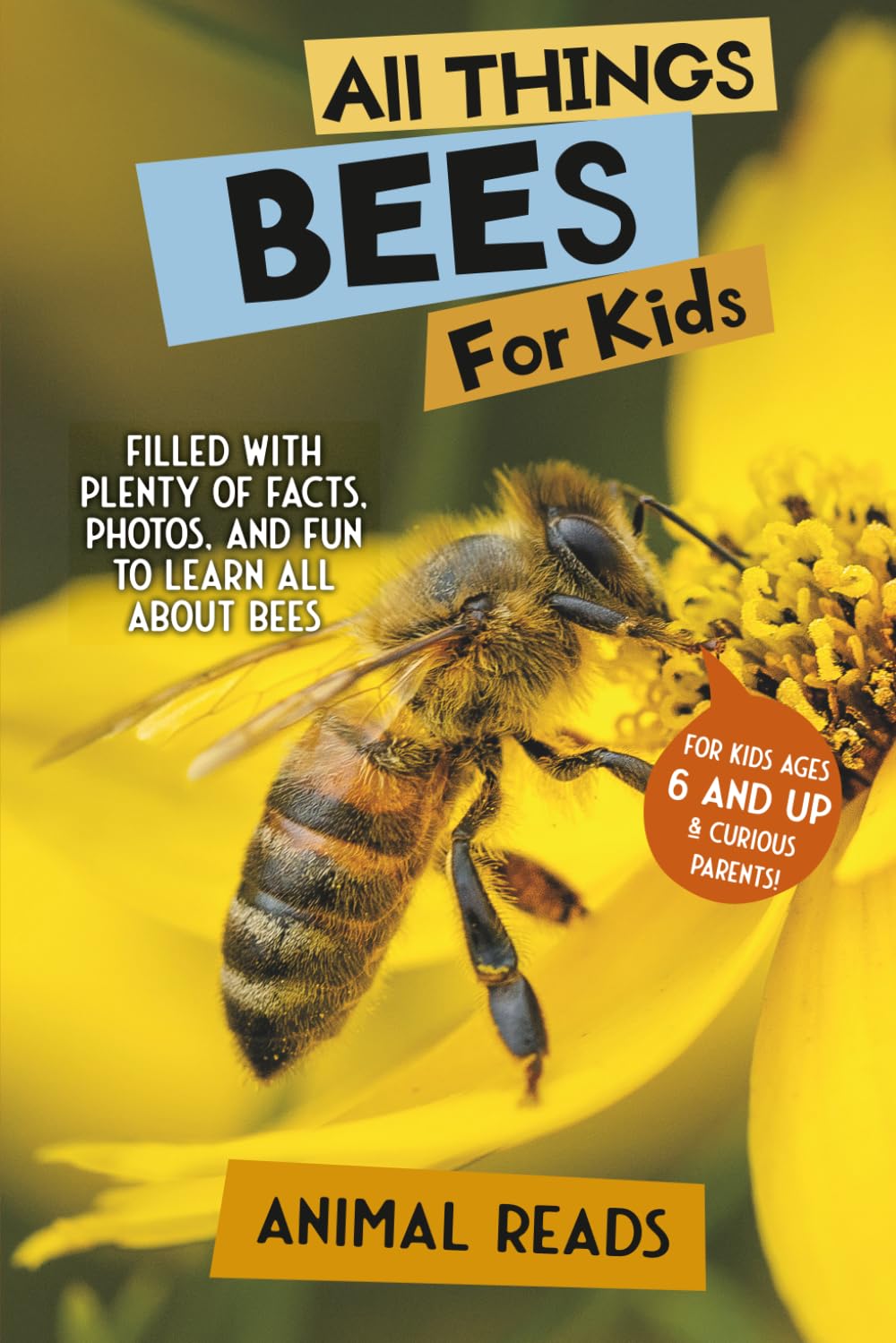 All Things Bees For Kids: Filled With Plenty of Facts, Photos, and Fun to Learn all About Bees