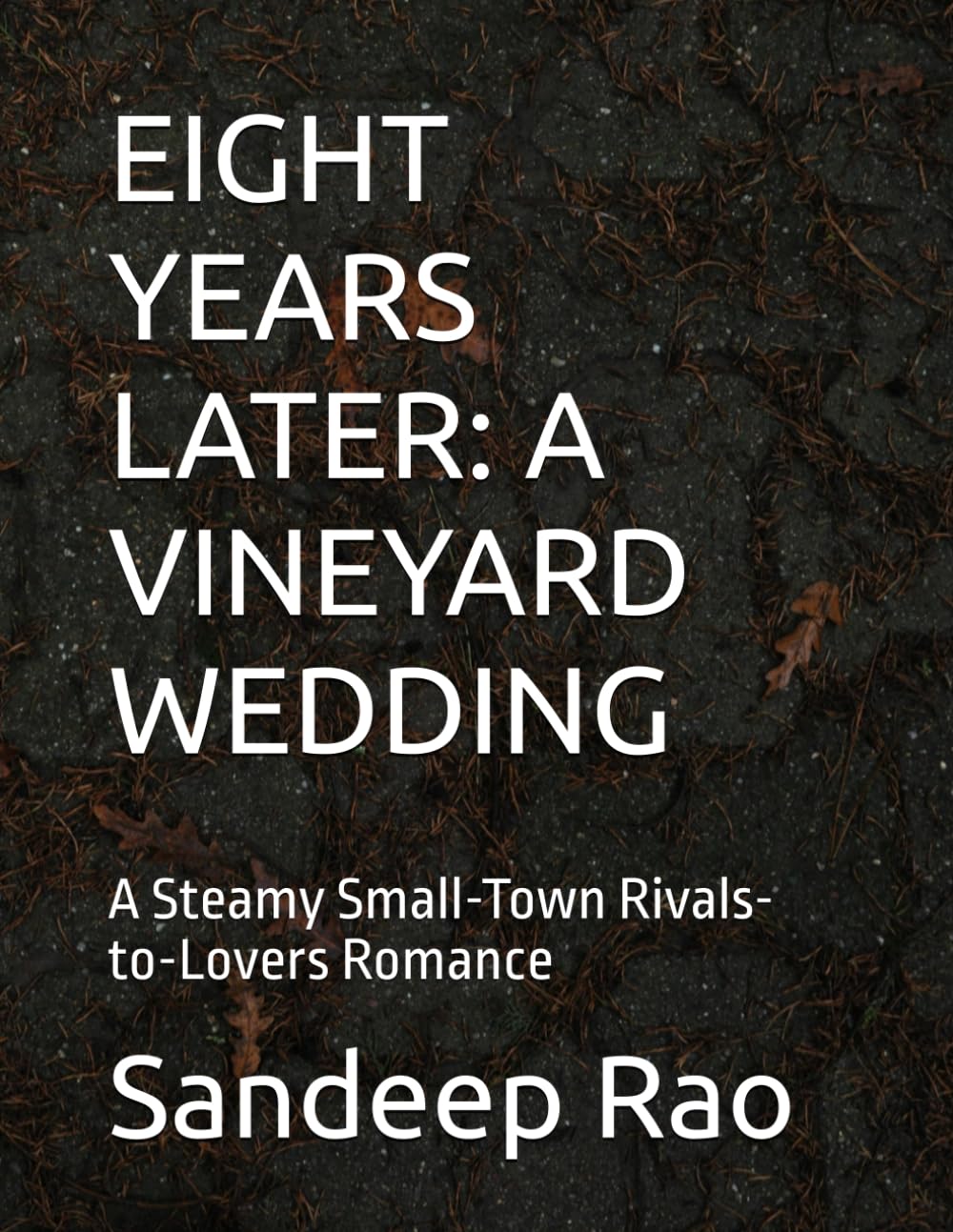EIGHT YEARS LATER: A VINEYARD WEDDING: A Steamy Small-Town Rivals-to-Lovers Romance