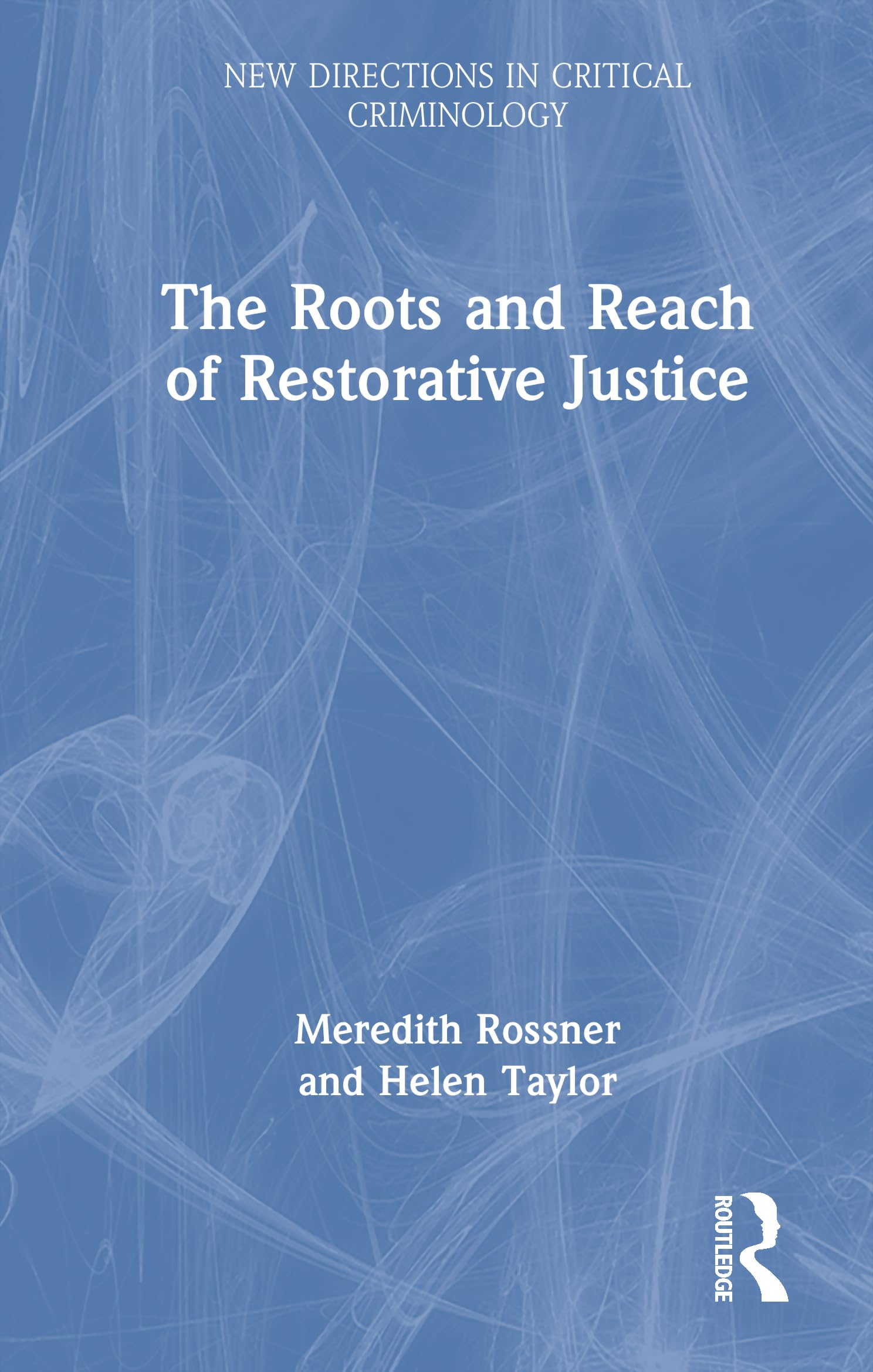 The Roots and Reach of Restorative Justice (New Directions in Critical Criminology)