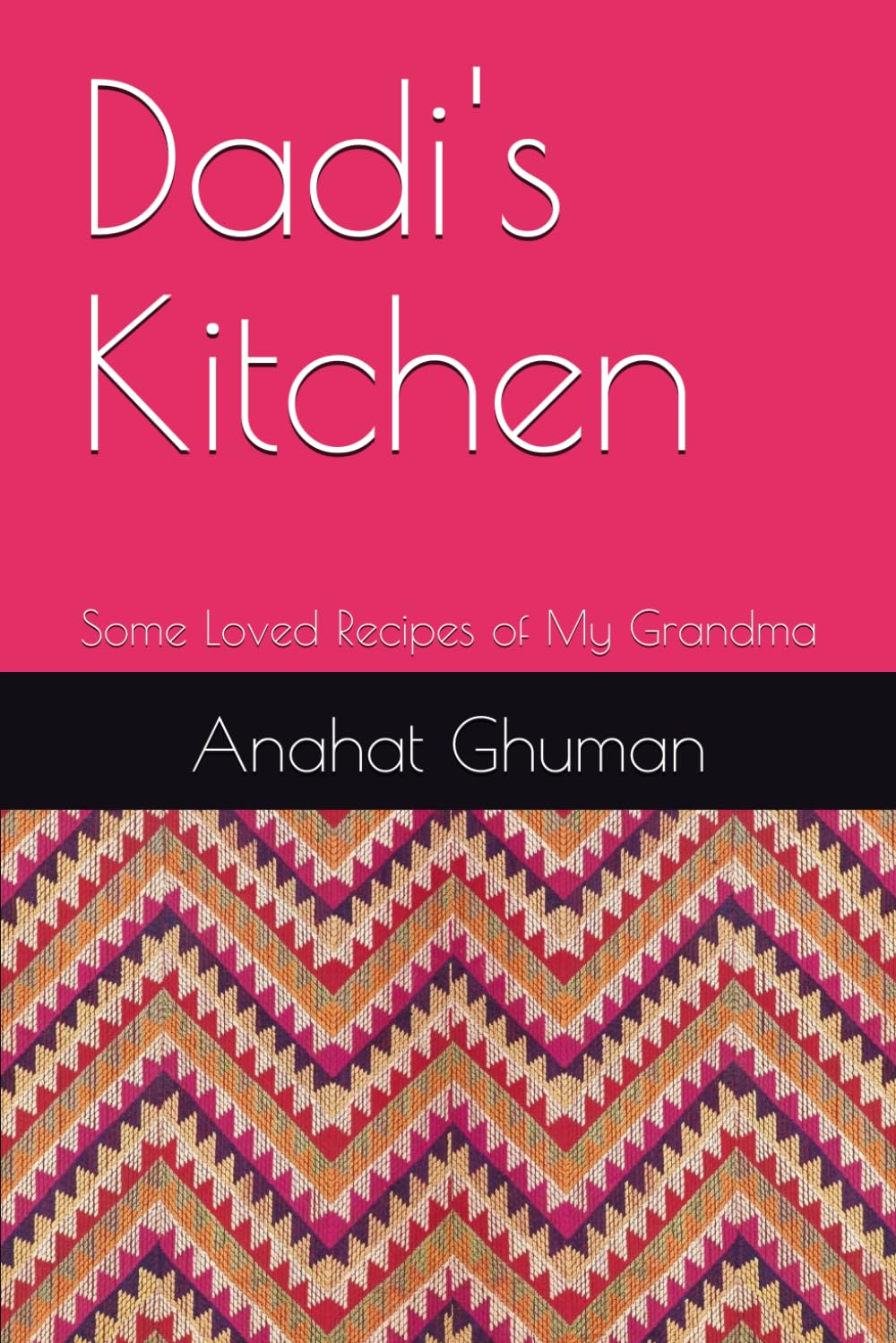 Dadi's Kitchen: Some Loved Recipes of My Grandma