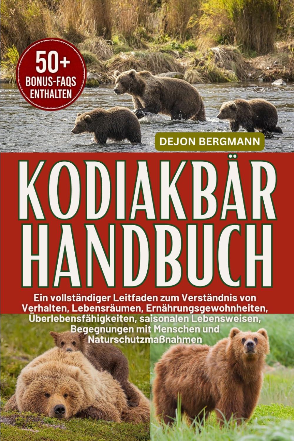 KODIAKBÄR HANDBUCH: Ein vollständiger Leitfaden zum Verständnis von Verhalten, Lebensräumen, Ernährungsgewohnheiten, Überlebensfähigkeiten, saisonalen ... mit Menschen und Naturschutzmaßnahmen