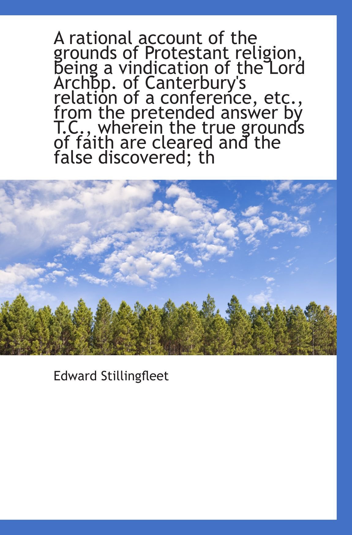 A rational account of the grounds of Protestant religion, being a vindication of the Lord Archbp. of