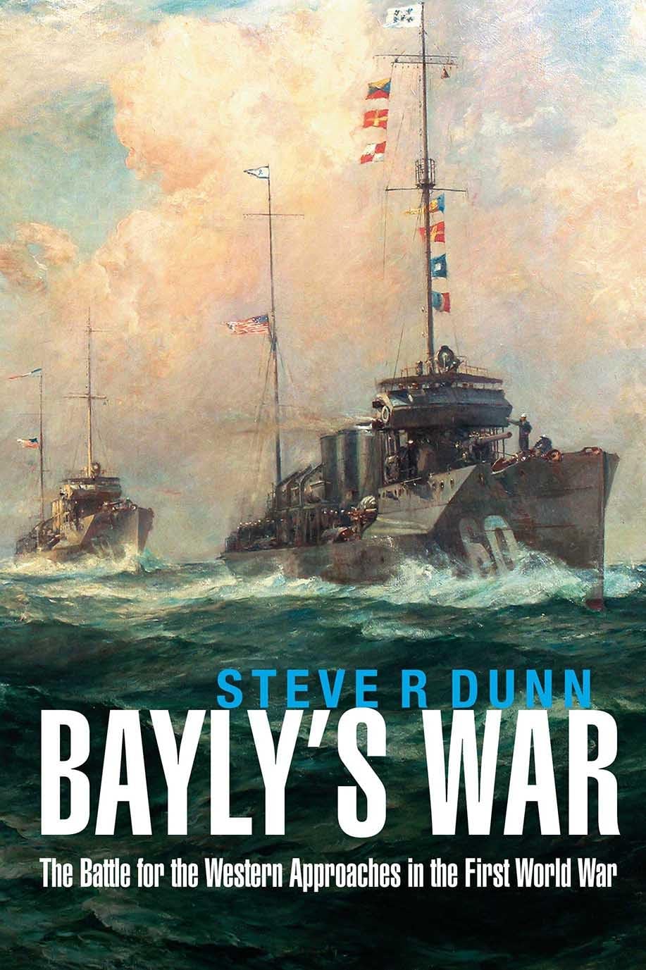Bayly's War: The Battle for the Western Approaches in the First