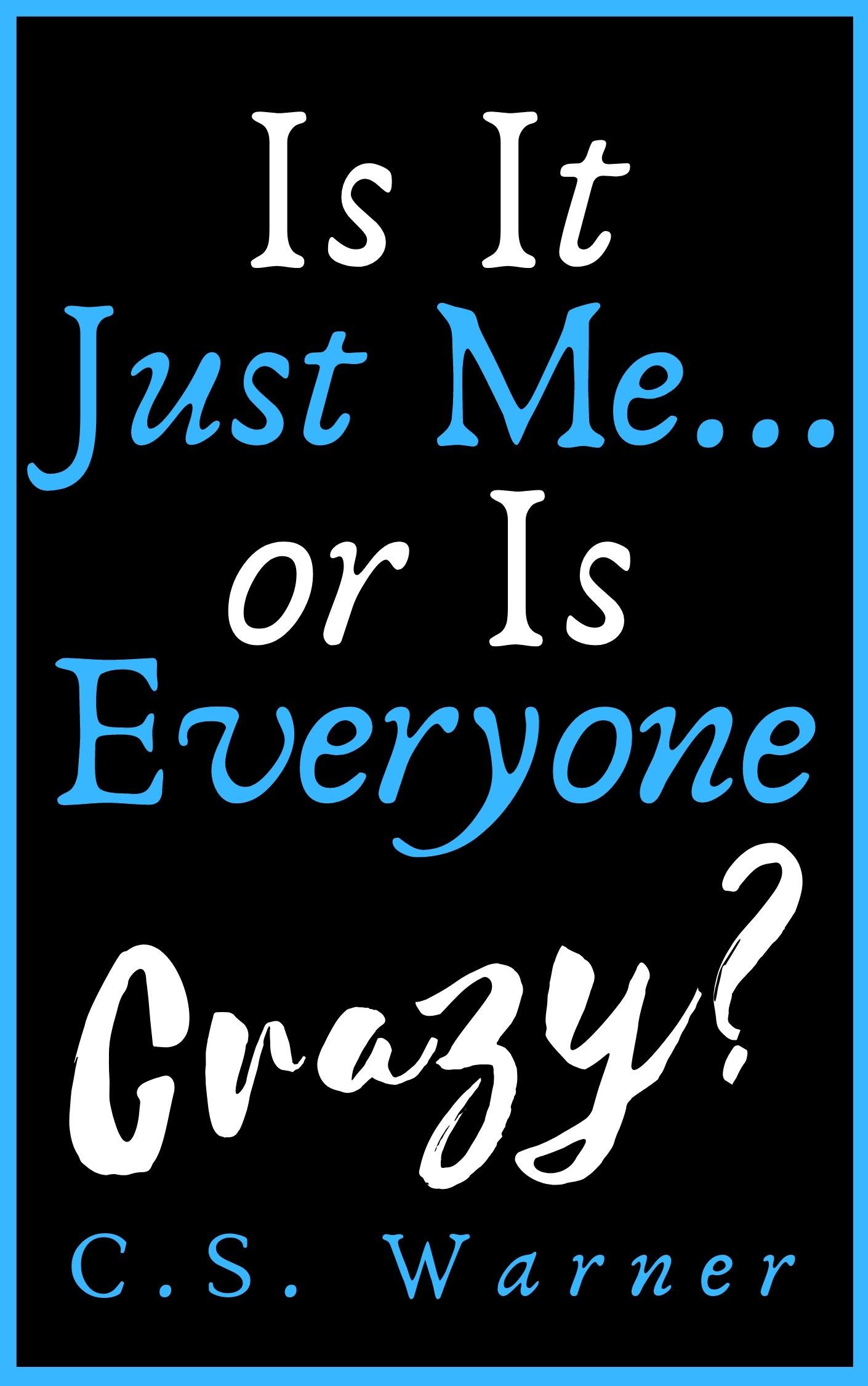 Is it just me... or is everyone crazy?