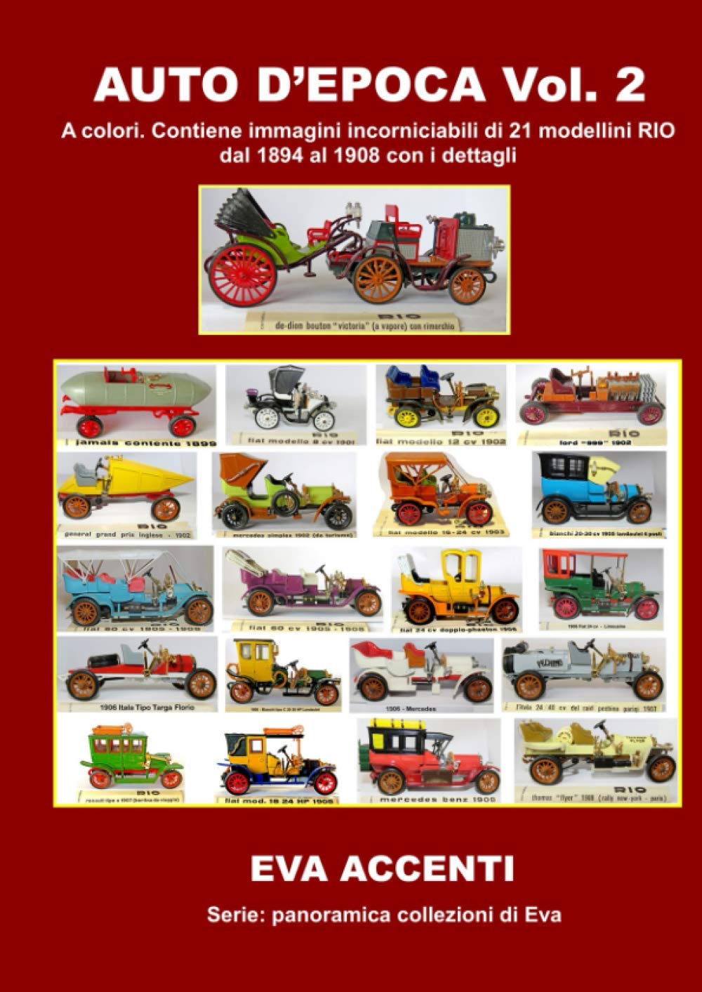 AUTO D'EPOCA VOL. 2: A colori. Contiene immagini incorniciabili di 21 modellini RIO dal 1894 al 1909 con i dettagli ingranditi e le descrizioni ... ed inglese (Come fare libri e molto altro)