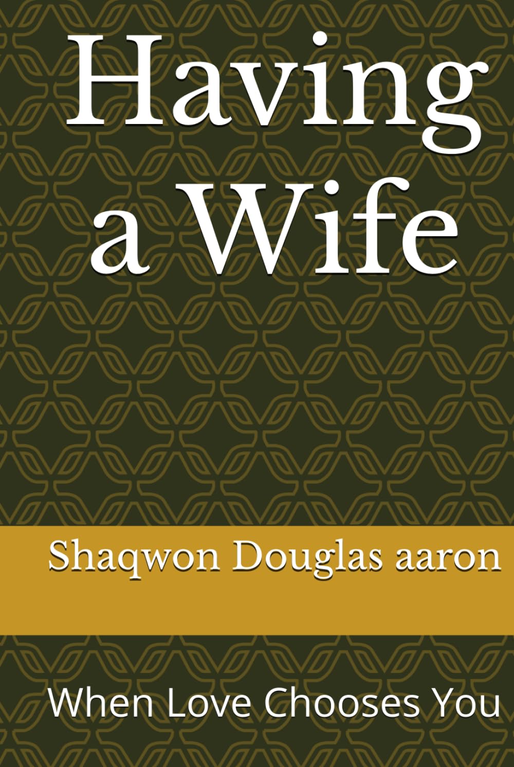 Having a Wife: When Love Chooses You