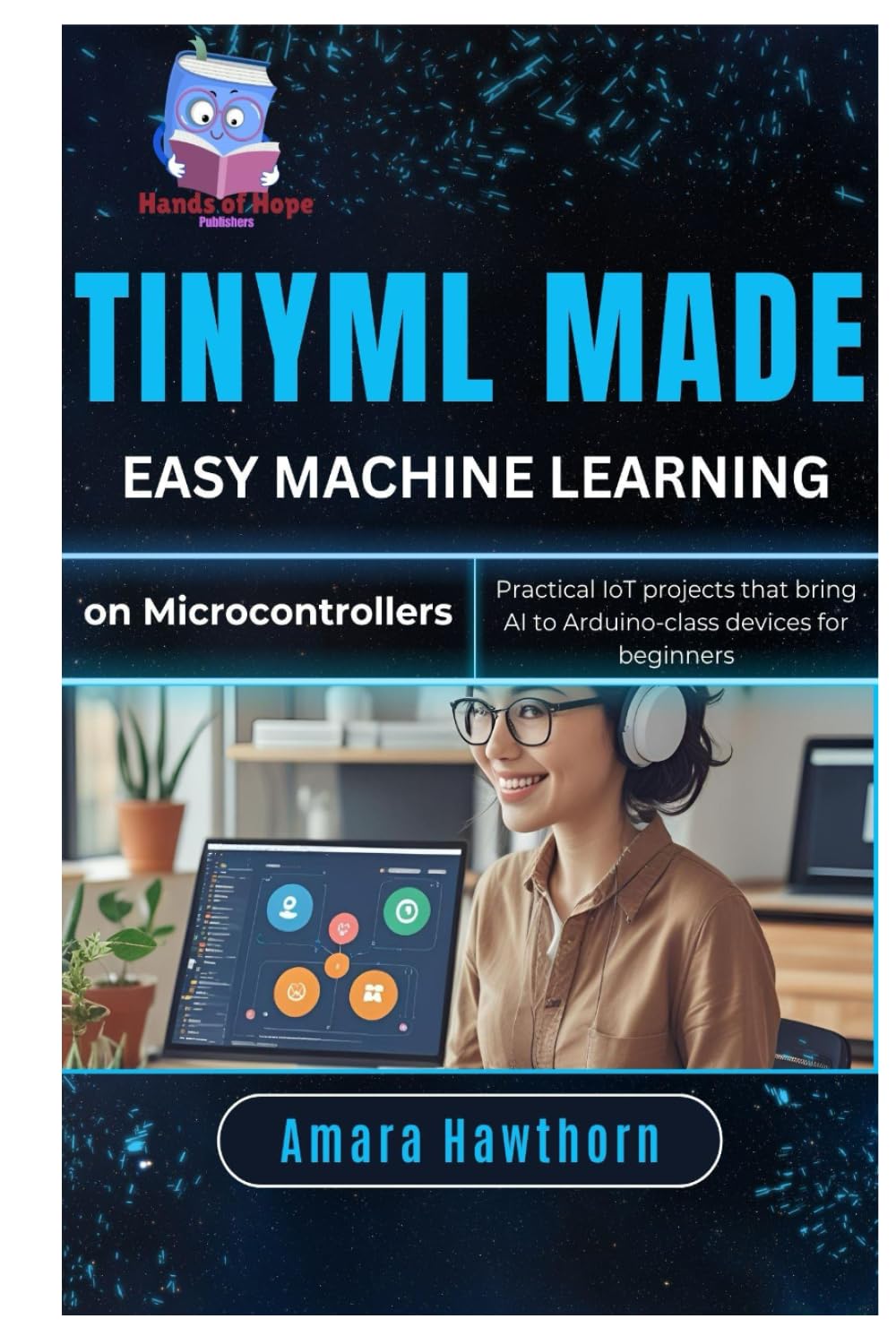 TinyML Made Easy: Machine Learning on Micro controllers: Practical IoT projects that bring AI to Arduino-class devices for beginners      Hardcover – August 28, 2025