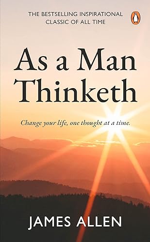 As a man thinketh: The number 1# inspirational and motivational classic for personal growth, success, and a happy life