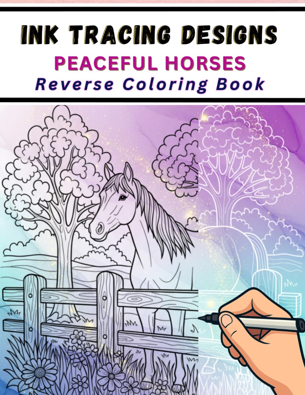 Ink Tracing Designs - Peaceful Horses Reverse Coloring Book: 33 Designs for quiet moments to slow down and connect with the calm presence of horses.